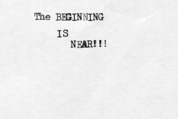 The BEGINNING IS NEAR!!!