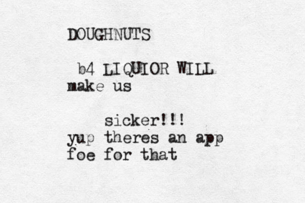 DOUGHNUTS b4 LIQUIOR WILL make us sicker!!! yup theres an app foe for that 