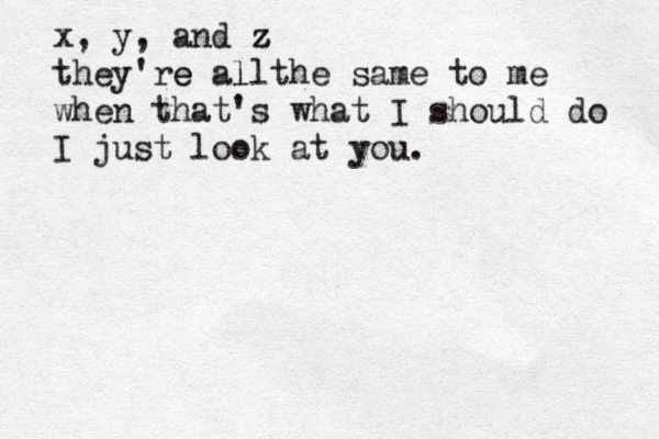 x, y, and z z z they're e all l the same to me when that's what I should do I just look at you. 