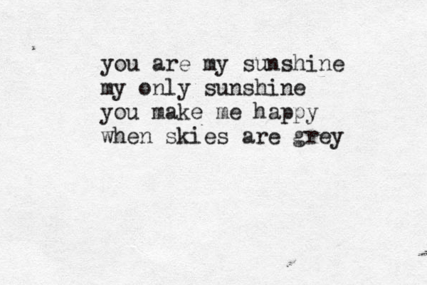you are my sunshine my only sunshine you make me happy when skies are grey 