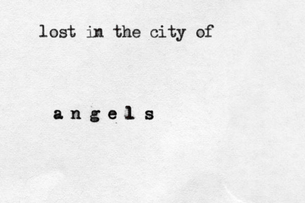 lost in the city of a n g e l s a n g e l s