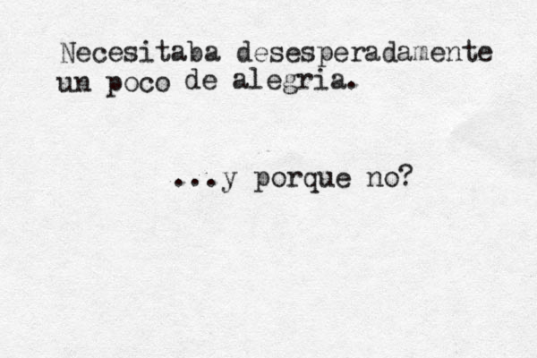 Necesitaba desesperadamente un poco de alegria. ...y porque no? 