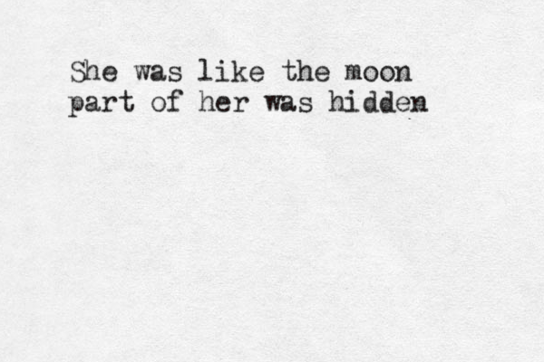 She was like the moon part of her was hidden ñ