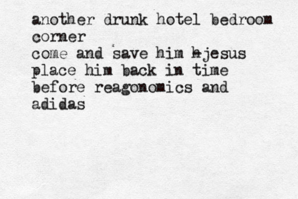 another drunk hotel bedroom corner come and save him h -jesus place him back in time before reagonomics and adidas