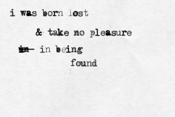 i was a a bor rn lo ost & & take no pl lea asur re i i un --- in bei ing found 