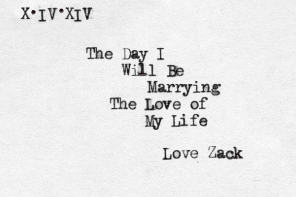 X IV XIV . . The Day I Will Be Marrying Th e Love of My Life Love Zack 