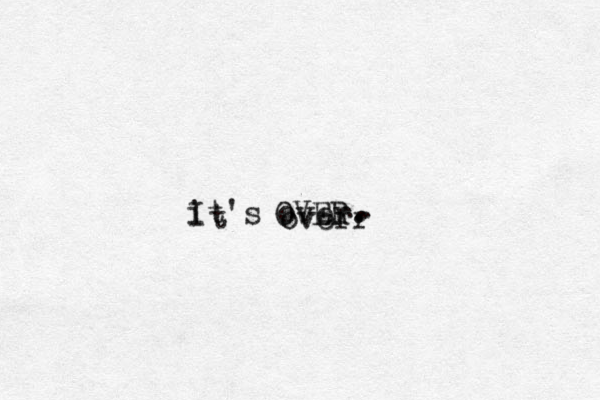 i It's over. . . t overr OVER 