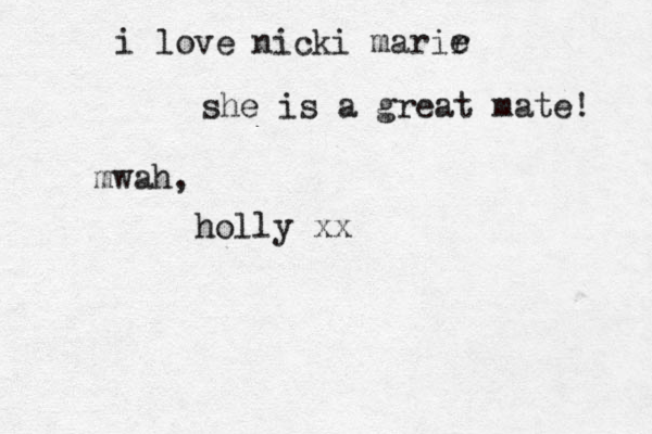 i love nicki marir e she is a great mate! mwah, holly xx