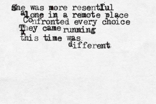 s She was more resentl ful a lone in a remote place Co nf ronted every choice They came running t x this time was d ifferent
