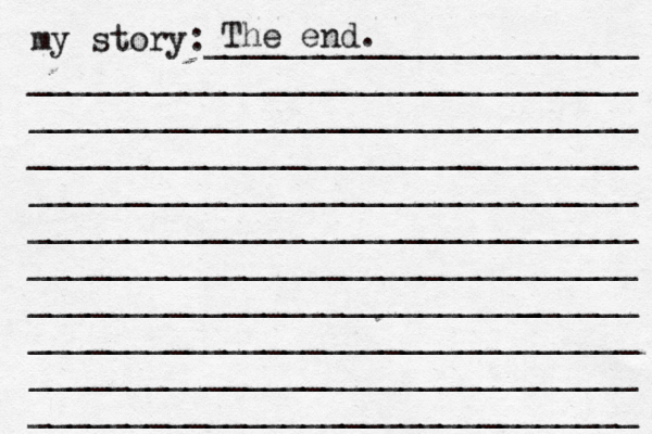 my story:______________________ _______________________________ _______________________________ _______________________________ _______________________________ _______________________________ _______________________________ ______________________[[[_ _________ _______________________________ _______________________________ _______________________________ The end. 