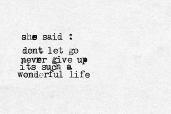 shr e e said dont let go nevrr e give up its such a wonderful life : 