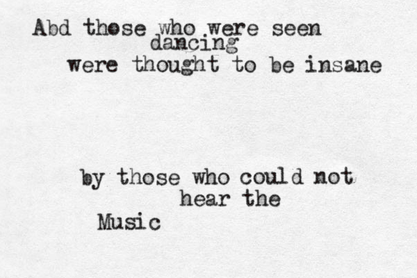 Abd those who were seen dancing were thought to be insane by those who could not hear the Music