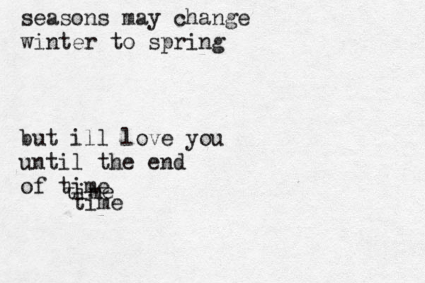 seasons may change winter to spring but ill love you until the end of time time time 