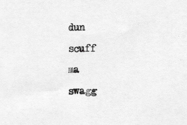 dun scuff ma swagg 