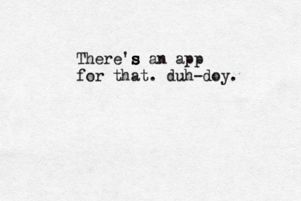 There's s s an app for that. duh-doy.
