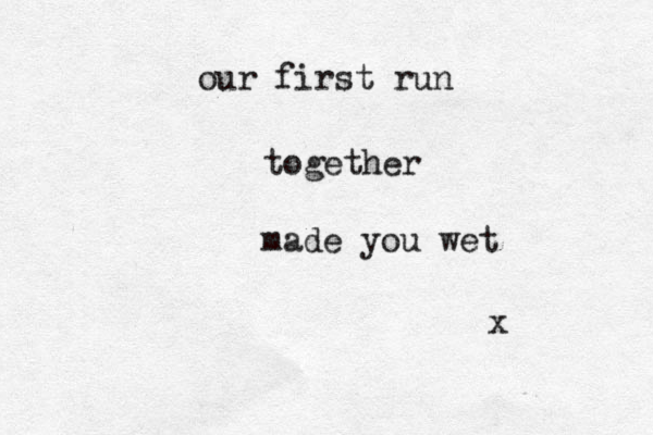 our first run together made you wet x 