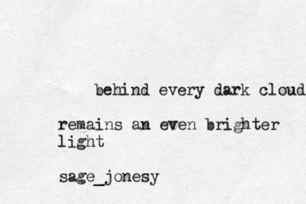 behind every dark cloud remains an even brighter light sage _jonesy
