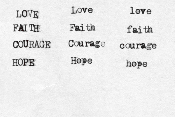 LOVE FAITH COURAGE HOPE Love Faith Courage Hope love faith courage hope 