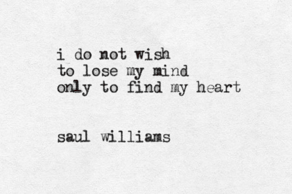 i do not wish to lose my mind only to find my heart saul williams