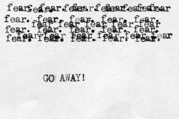 fear. fear. fear. fear. fear. fear. fear. fear . fear. fear. fear. fear. fear. fear. fear. fear. fear. fear. fear. fear. fear. fear. fear fear fear fear fear fear fear fear fear fear fear fear fear fear GO AWAY!