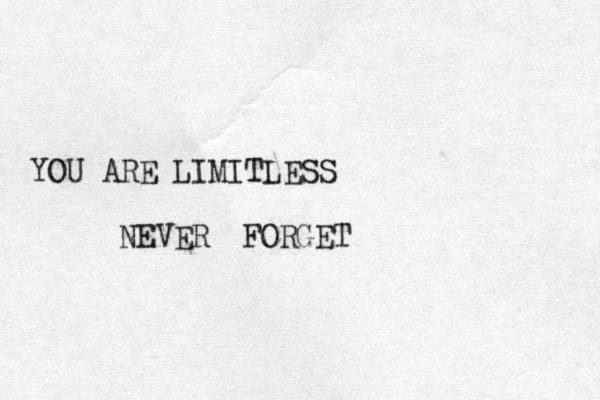 YOU ARE LIMITLESS NEVER FORGET 