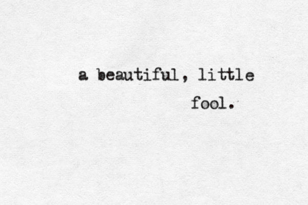 a beautiful, little fool.
