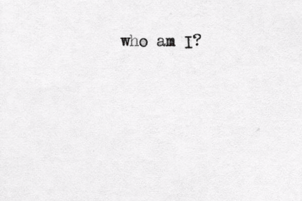 who am I? 