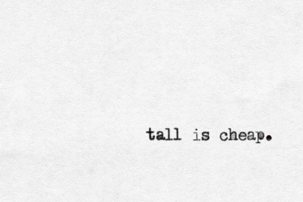 tall is cheap . 