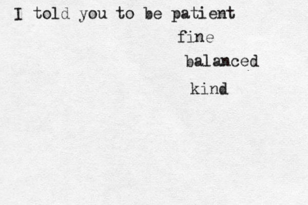 I told you to be patient fine balanced kind 
