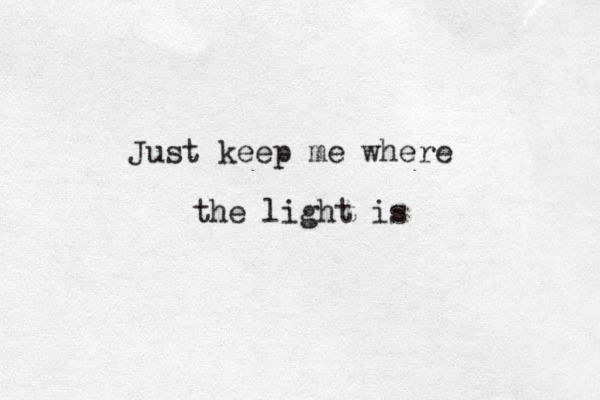 Just keep me where the light is