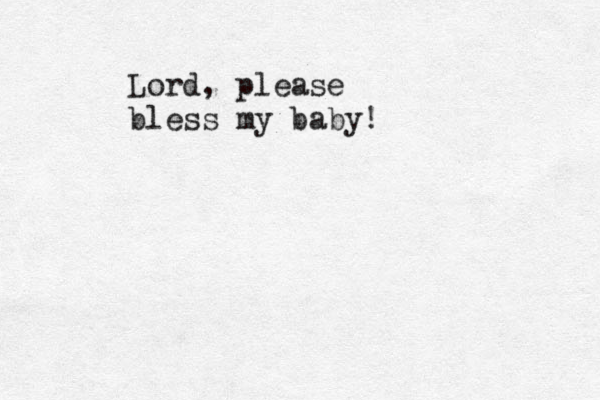 Lord, please bless my baby!