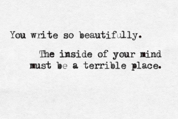 If patience is worth anything, it must endure till the end of time. And a living faith will last in the midst oft You write so beautifully. The inside of your mind must be a terrible place. 