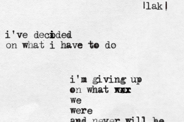 i've decoded i i i on what i have to do i'm giving up on what wer xxx xxx we were and never will be |lak| 
