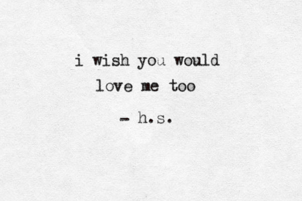 i wish you would love me too h.s. -