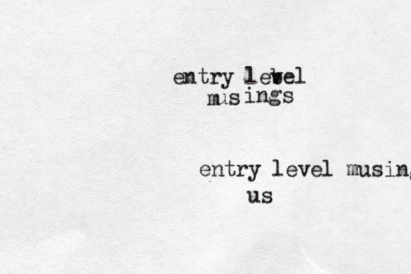 entry level musings entry lebel v us m ings us 