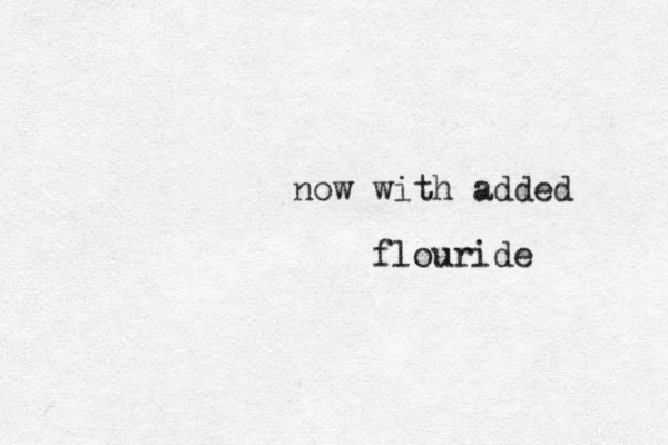 now with added flouride