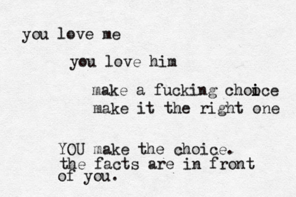 you love me you love him make a fucking chooce i i make it the right one YOU make the choice. the facts are in front of you.