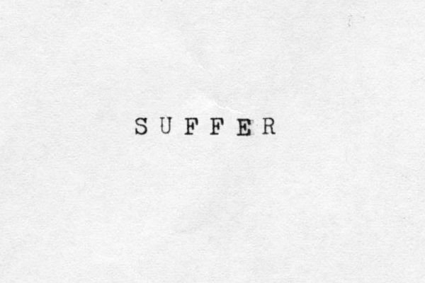 S U F F E R 
