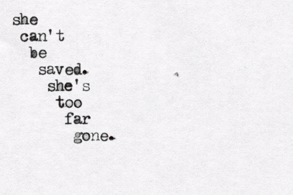 she can't be saved. she's too far gone. 