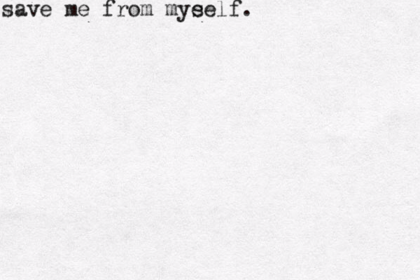 save me from mye self.