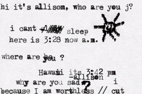 hi it's allisom n, who are you j? i cant sledp r e --//////////sleep here is 3:28 now a.m. where are ho you ? Hawaui i its 3:42 pm -allison why are you sad ..................,,,,,, ,,,,,,,,,,,,,,,,,,,,,,,,,,,,,,,,,,,,,,,,,,,,,,,,,,,,.,,,,,,,,,,,,,,,,,,,,,,,.,,,,,,.....,,,,,..,,,,,,,, because I am wory thless // i cut 