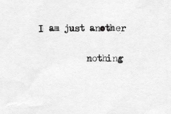 I am just another nothing 