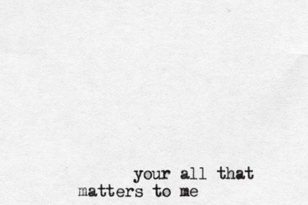 your all that matters to me