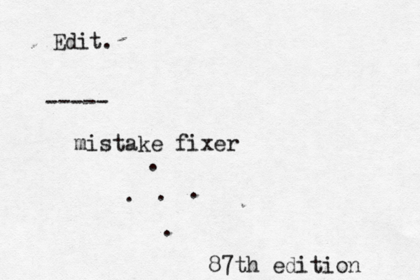 Edit. ----- mistake fixer . . . . . 87th edition 