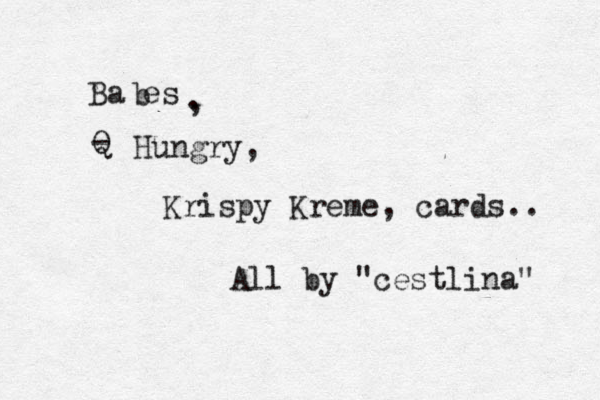 Ba es b . , Q - Hungry, Krispy Kreme , cards.. All by "cestlina" 
