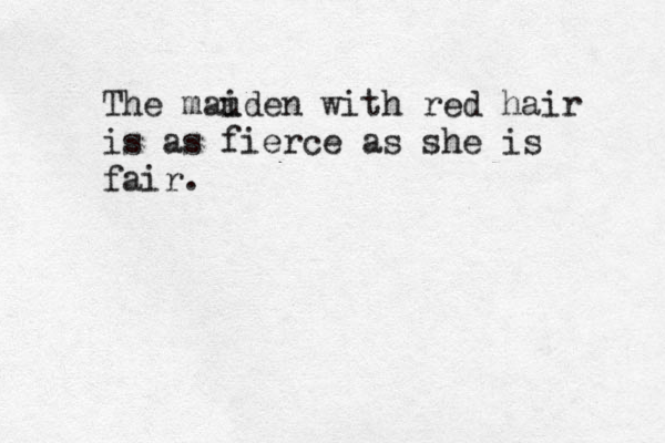 The mau iden with red hair is as fierce as she is fair.