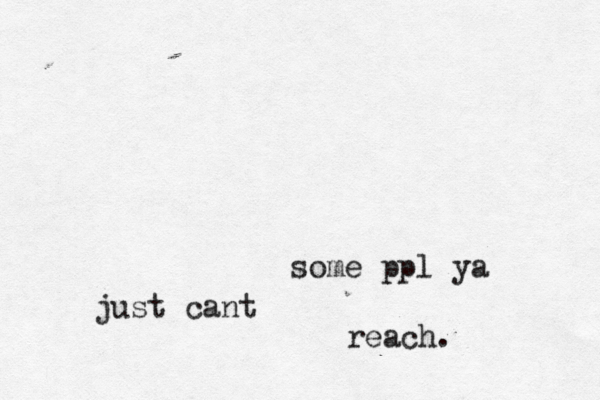 some ppl ya just cant reach.