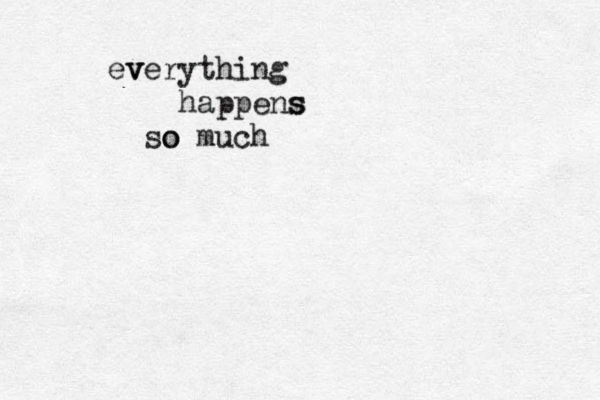 e v verything happens s so o much