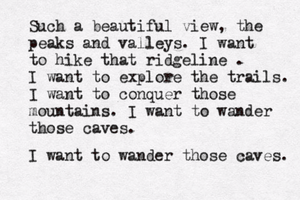 Such a beautiful view, the peaks and valleys. I want to hike that ridgeline . I want to explore the trails. I want to conquer those mountains. I want to wander those caves. I want to wander those caves. 