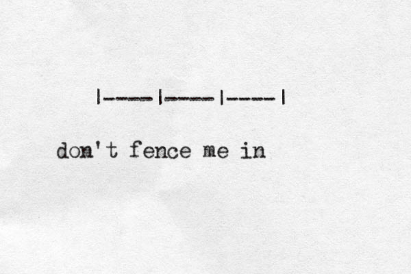 |----|----|----| don't fence me in 